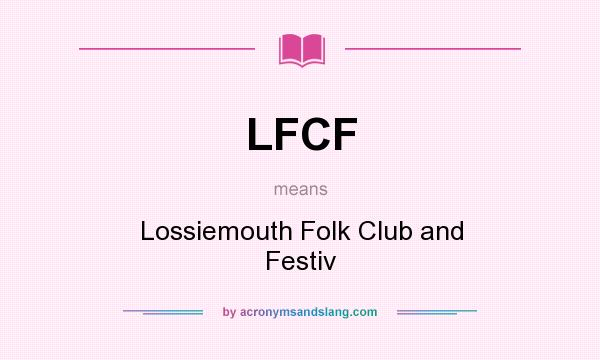 What does LFCF mean? It stands for Lossiemouth Folk Club and Festiv