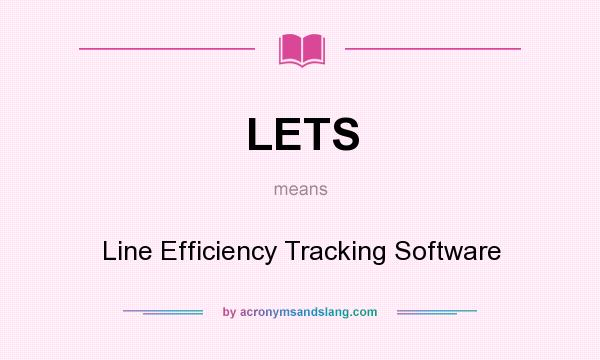 What does LETS mean? It stands for Line Efficiency Tracking Software