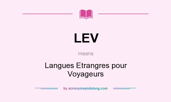 What does LEV mean? It stands for Langues Etrangres pour Voyageurs