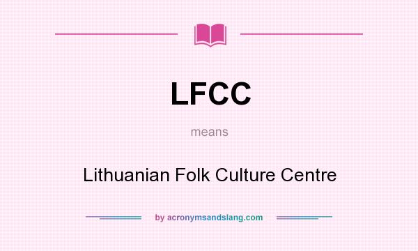 What does LFCC mean? It stands for Lithuanian Folk Culture Centre