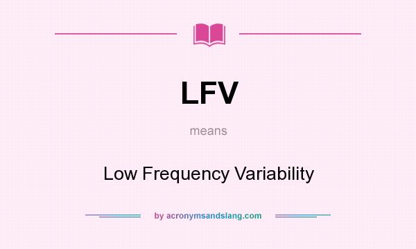 What does LFV mean? It stands for Low Frequency Variability