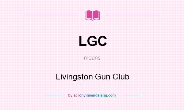 What does LGC mean? It stands for Livingston Gun Club