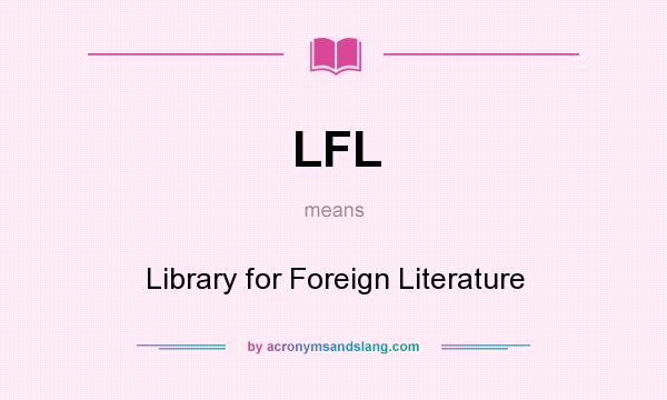 What does LFL mean? It stands for Library for Foreign Literature