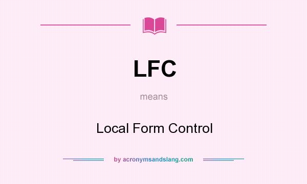 What does LFC mean? It stands for Local Form Control