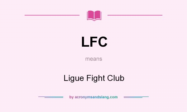 What does LFC mean? It stands for Ligue Fight Club