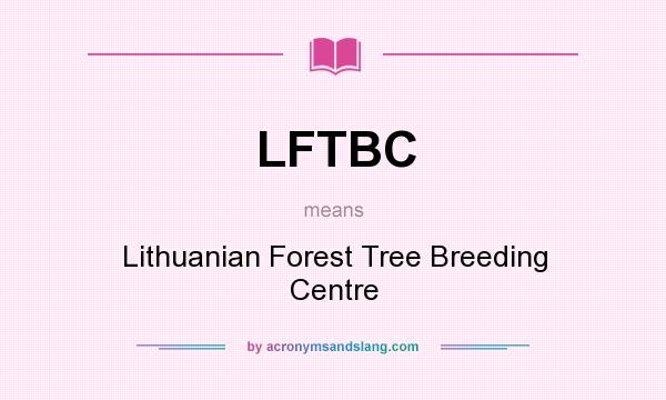 What does LFTBC mean? It stands for Lithuanian Forest Tree Breeding Centre