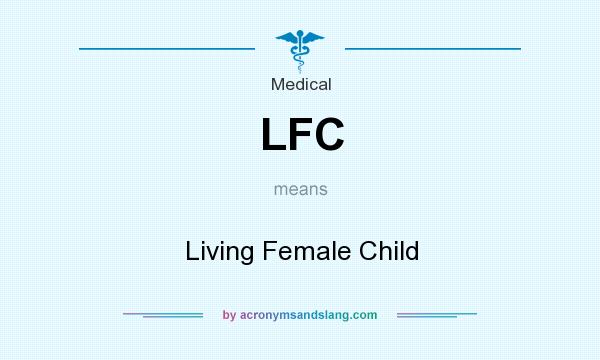 What does LFC mean? It stands for Living Female Child