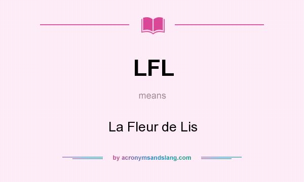 What does LFL mean? It stands for La Fleur de Lis