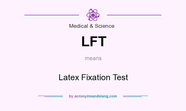 What does LFT mean? It stands for Latex Fixation Test