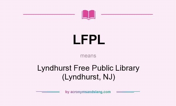 What does LFPL mean? It stands for Lyndhurst Free Public Library (Lyndhurst, NJ)