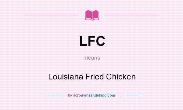 What does LFC mean? It stands for Louisiana Fried Chicken