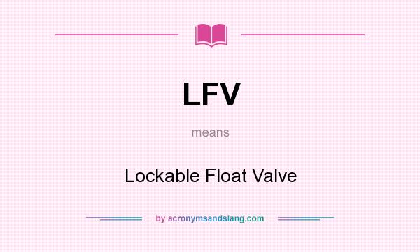 What does LFV mean? It stands for Lockable Float Valve