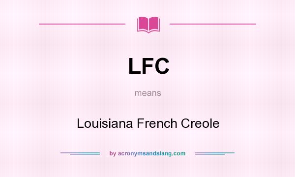 What does LFC mean? It stands for Louisiana French Creole
