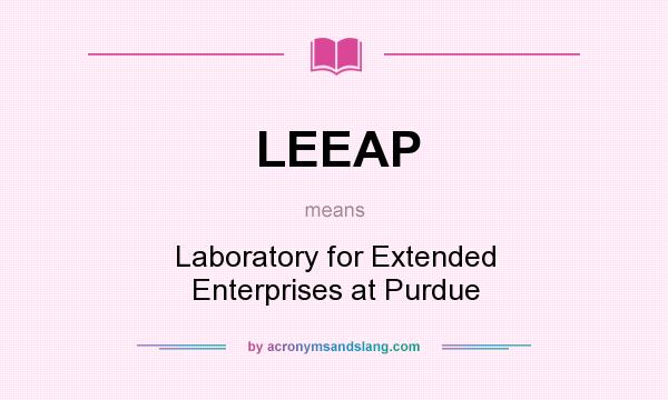 What does LEEAP mean? It stands for Laboratory for Extended Enterprises at Purdue