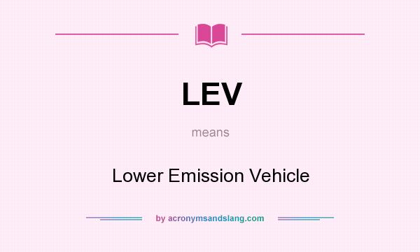 What does LEV mean? It stands for Lower Emission Vehicle