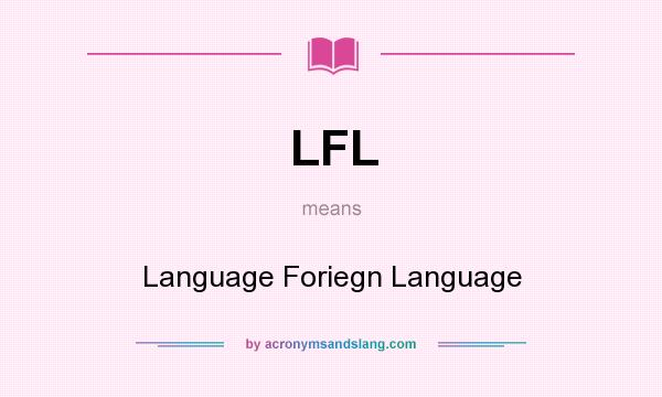 What does LFL mean? It stands for Language Foriegn Language
