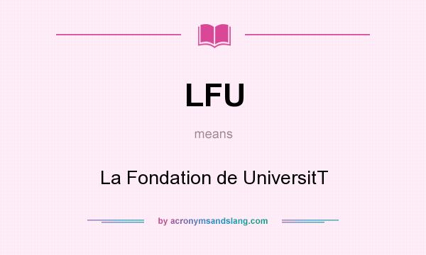 What does LFU mean? It stands for La Fondation de UniversitT