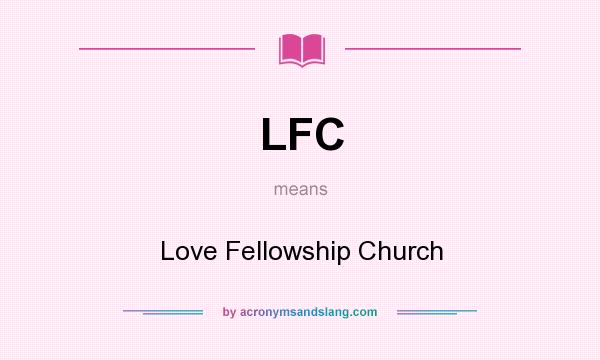 What does LFC mean? It stands for Love Fellowship Church