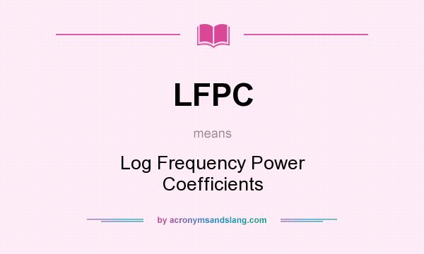 What does LFPC mean? It stands for Log Frequency Power Coefficients