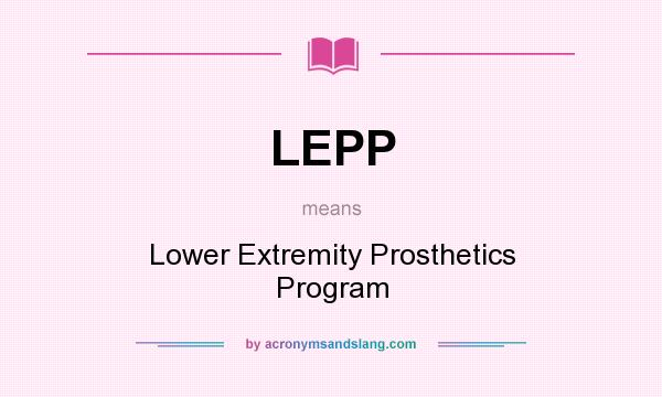 What does LEPP mean? It stands for Lower Extremity Prosthetics Program