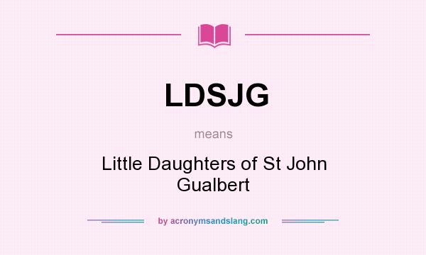 What does LDSJG mean? It stands for Little Daughters of St John Gualbert