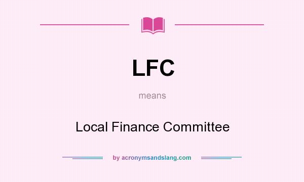 What does LFC mean? It stands for Local Finance Committee