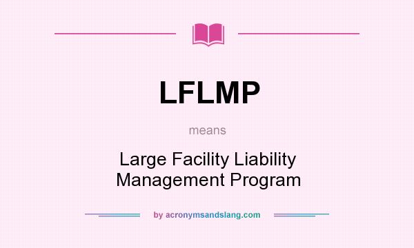 What does LFLMP mean? It stands for Large Facility Liability Management Program