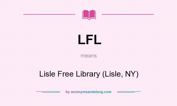 What does LFL mean? It stands for Lisle Free Library (Lisle, NY)
