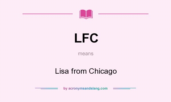 What does LFC mean? It stands for Lisa from Chicago