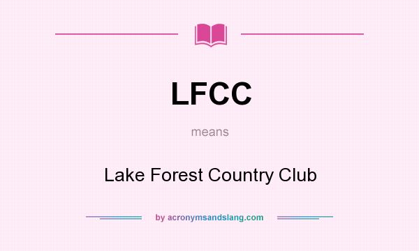 What does LFCC mean? It stands for Lake Forest Country Club