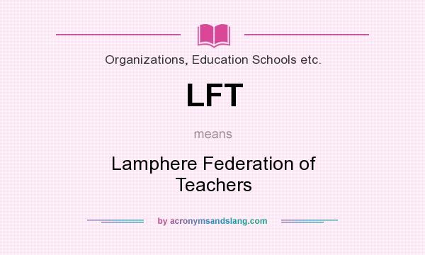 What does LFT mean? It stands for Lamphere Federation of Teachers