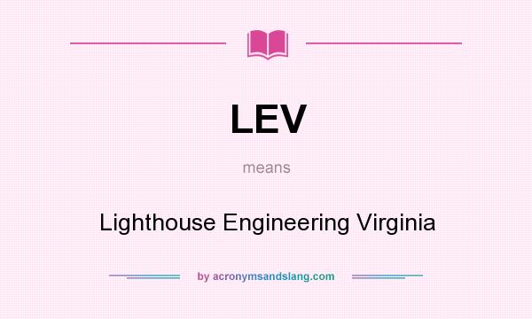 What does LEV mean? It stands for Lighthouse Engineering Virginia