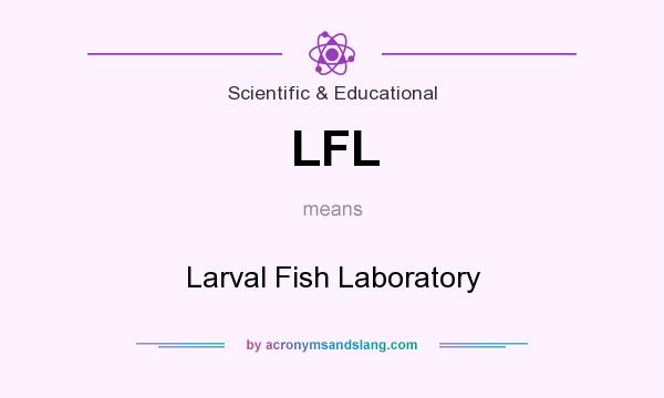 What does LFL mean? It stands for Larval Fish Laboratory