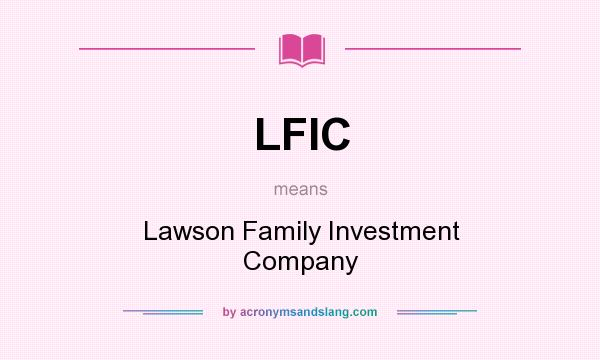 What does LFIC mean? It stands for Lawson Family Investment Company