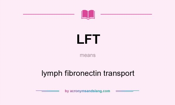 What does LFT mean? It stands for lymph fibronectin transport