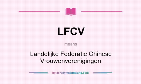 What does LFCV mean? It stands for Landelijke Federatie Chinese Vrouwenverenigingen