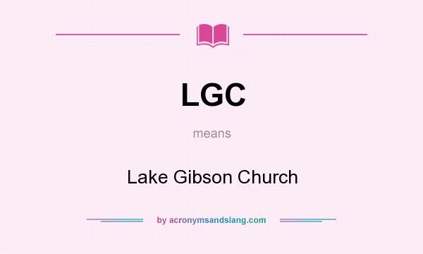 What does LGC mean? It stands for Lake Gibson Church