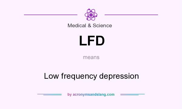 What does LFD mean? It stands for Low frequency depression