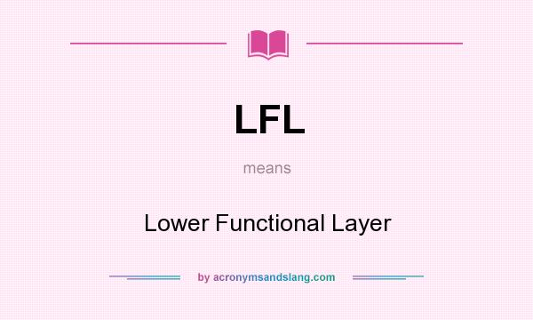 What does LFL mean? It stands for Lower Functional Layer