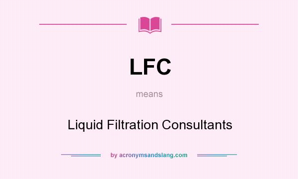 What does LFC mean? It stands for Liquid Filtration Consultants