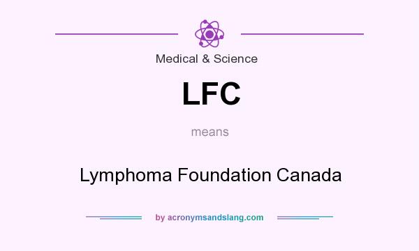 What does LFC mean? It stands for Lymphoma Foundation Canada