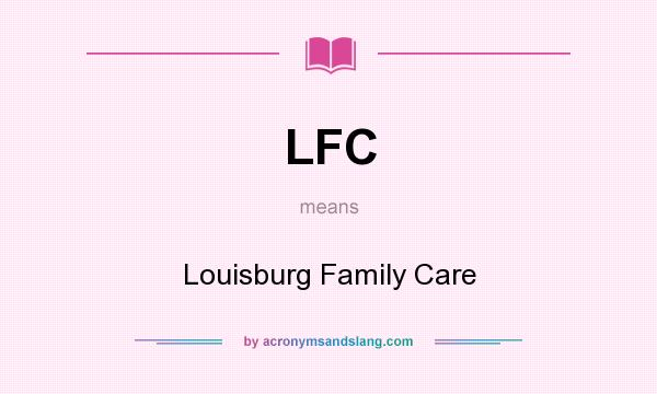 What does LFC mean? It stands for Louisburg Family Care