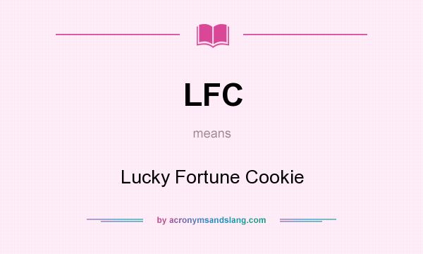 What does LFC mean? It stands for Lucky Fortune Cookie