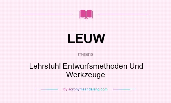 What does LEUW mean? It stands for Lehrstuhl Entwurfsmethoden Und Werkzeuge