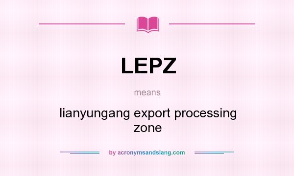 What does LEPZ mean? It stands for lianyungang export processing zone