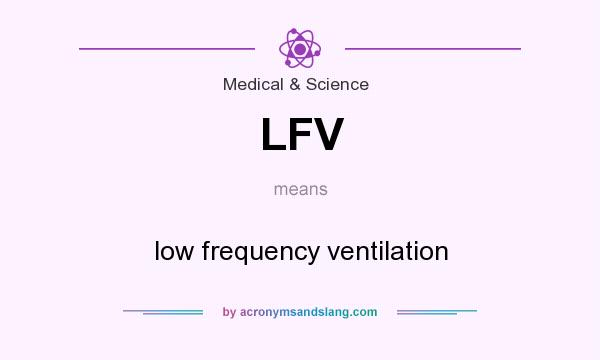 What does LFV mean? It stands for low frequency ventilation