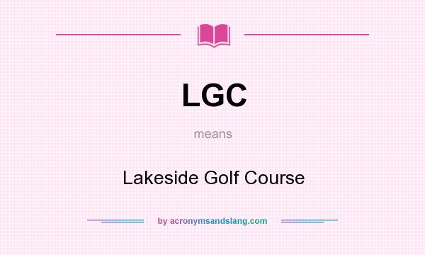 What does LGC mean? It stands for Lakeside Golf Course