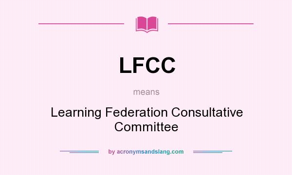 What does LFCC mean? It stands for Learning Federation Consultative Committee