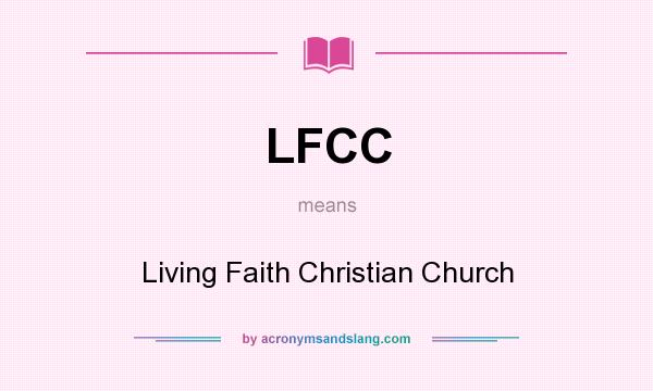 What does LFCC mean? It stands for Living Faith Christian Church