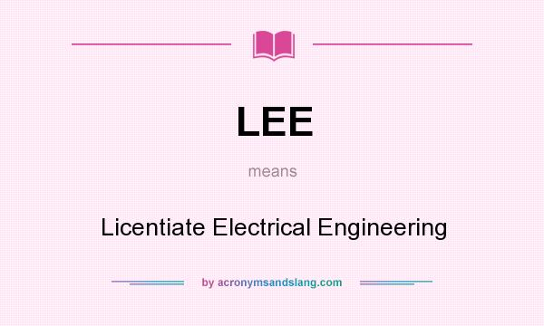 What does LEE mean? It stands for Licentiate Electrical Engineering